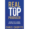Real Top Producer: Become a Top 1% Earner in Any Real Estate Market