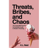 Threats, Bribes, and Chaos