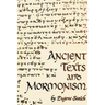 Ancient Texts And Mormonism The REAL Answer to Critics of Mormonism Showing that Mormonism is a genuine restoration of Primitive Christianity