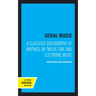 Serial Music: A Classified Bibliography of Writings on Twelve-Tone and Electronic Music