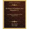 The History Of Salisbury, New Hampshire V2: From Date Of Settlement To The Present Time