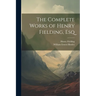 The Complete Works of Henry Fielding, Esq
