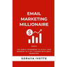 Email Marketing Millionaire: The Simple Framework To Scale Your Business Revenue with Email Marketing