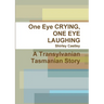 One Eye CRYING, ONE EYE LAUGHING A Transylvanian Tasmanian Story