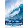 Are You Ready To Meet Your Maker?: Caught In An Undertow