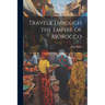 Travels Through the Empire of Morocco