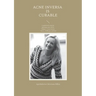 Acne inversa is curable: A guidebook from the Quantum satis-Series Volume 1: Acne inversa - Basics, challenges and hope