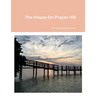 The House On Prayer Hill