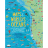 Maps of the World's Oceans: An Illustrated Children's Atlas to the Seas and All the Creatures and Plants That Live There