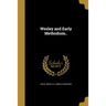 Wesley and Early Methodism..