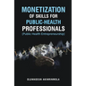 Monetization of Skills for Public Health Professionals: Public Health Entrepreneurship