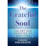 The Grateful Soul: The Art And Practice Of Gratitude