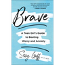 Brave: A Teen Girl's Guide to Beating Worry and Anxiety