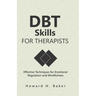 DBT Skills for Therapists: Effective Techniques for Emotional Regulation and Mindfulness