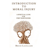 Introduction to Moral Injury: A Spiritual Look for First Responders