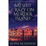 Batshit Crazy On Murder Island