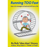Running TOO Fast: Idea-rich strategies to lead and still have a life
