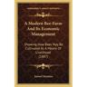 A Modern Bee-Farm And Its Economic Management: Showing How Bees May Be Cultivated As A Means Of Livelihood (1887)