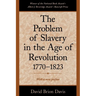 The Problem of Slavery in the Age of Revolution, 1770-1823