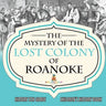 The Mystery of the Lost Colony of Roanoke - History 5th Grade Children's History Books