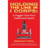 Holding the Line in I Corps: A Doggie's View from Leatherneck Square