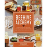 Beehive Alchemy: Projects and Recipes Using Honey, Beeswax, Propolis, and Pollen to Make Soap, Candles, Creams, Salves, and More