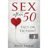 Sex after 50 - Fact or Fiction?: Changing Beliefs about Aging and Intimacy