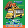 Trucks And Buses, Big Vehicles Coloring Book - Boys Coloring Books 8-10 Edition