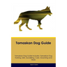 Tamaskan Dog Guide Tamaskan Dog Guide Includes: Tamaskan Dog Training, Diet, Socializing, Care, Grooming, Breeding and More