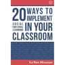 20 Ways To Implement Social Emotional Learning In Your Classroom: Implement Social-Emotional Learning in Your Classroom 20 Easy-To-Follow Steps to Boo