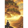 YOGA Full Life: 100 Yogis Speak on the Meaningfulness of Life