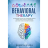 Cognitive Behavioral Therapy: 12 Strategies to Help You Overcome Anxiety, Worry, Panic Attacks, Obsessions, And Start Living Your Best Life Now