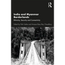 India and Myanmar Borderlands: Ethnicity, Security and Connectivity