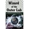 Wizard of the Outer Lab: Adventures and Inventions of a Boy Who Would Never Amount to a Hill of Beans