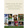 When Your Pet Dies: A Guide to Mourning, Remembering and Healing