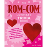 The Rom-Com Ultimate Trivia Book: Test Your Superfan Status and Relive the Most Iconic Romantic Comedy Movie Moments