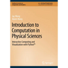 Introduction to Computation in Physical Sciences: Interactive Computing and Visualization with Python(tm)