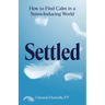 Settled: How to Find Calm in a Stress-Inducing World