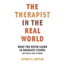 Therapist in the Real World: What You Never Learn in Graduate School (But Really Need to Know)