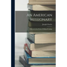 An American Missionary: A Record of the Work of William H. Judge