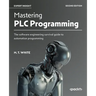 Mastering PLC Programming - Second Edition: The software engineering survival guide to automation programming