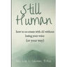 Still Human: How to Create with AI Without Losing Your Voice