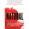 Natural: How Faith in Nature's Goodness Leads to Harmful Fads, Unjust Laws, and Flawed Science