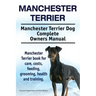 Manchester Terrier. Manchester Terrier Dog Complete Owners Manual. Manchester Terrier book for care, costs, feeding, grooming, health and training.