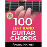 100 Left Hand Guitar Chords: For Beginners & Improvers