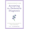 Compassionate Care Accepting the Dementia Diagnosis