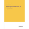 Lectures and Essays of the Science and Practice of Surgery: Part I