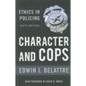 Character & Cops, 6th Edition: Ethics in Policing