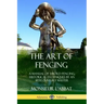The Art of Fencing: A Manual of Sword Fencing; Historical Techniques by an 18th Century Master