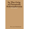 In The Grip of Paranoid Schizophrenia - Third Edition